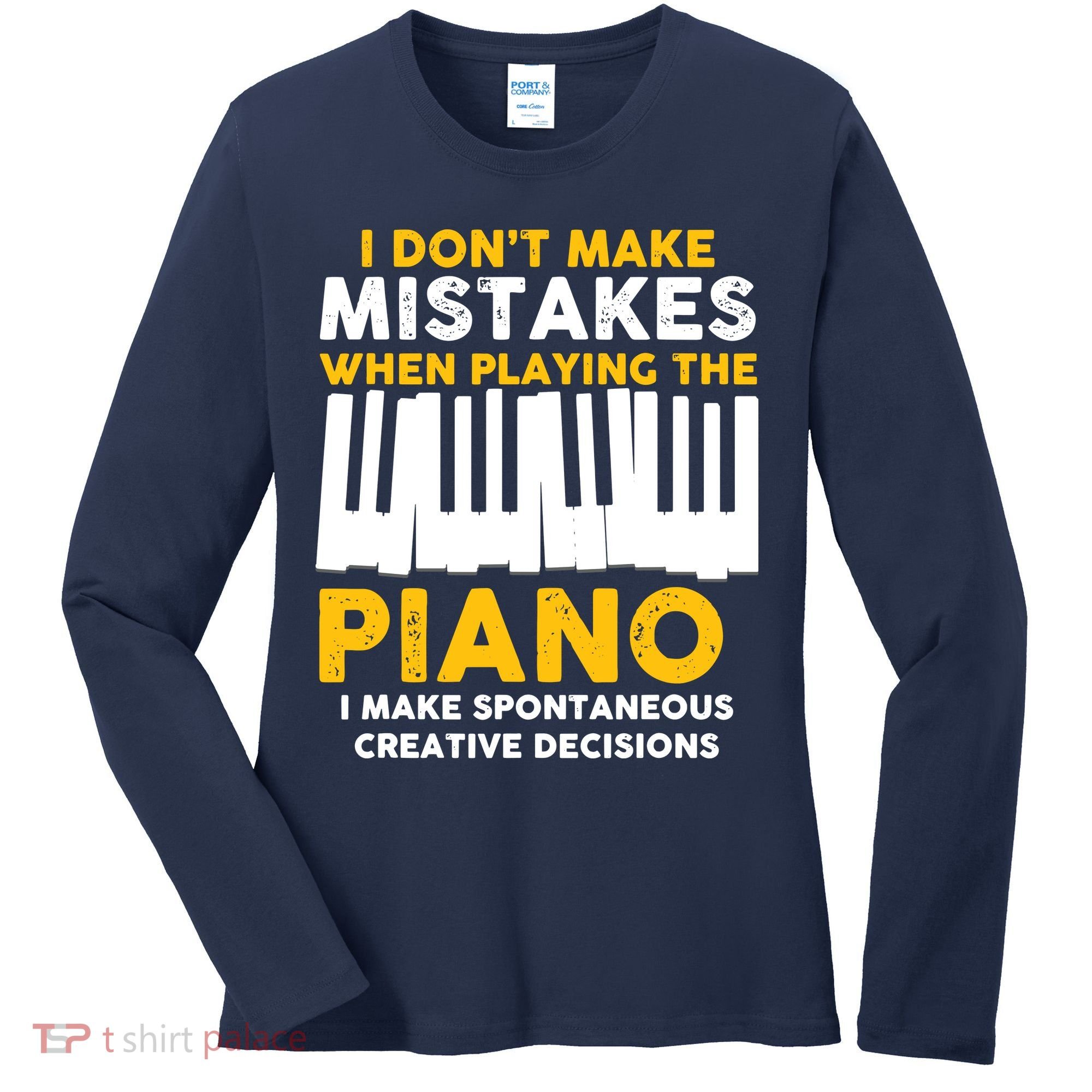 I Don't Make Mistakes Piano Musician Humor Women's Long Sleeve Shirt