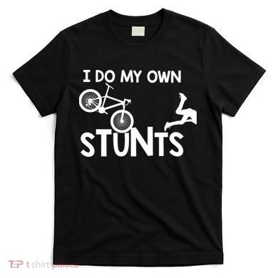 I Do My Own Stunts Mountain Biker Funny T-Shirt