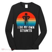 I Do My Own Stunts - Get Well Gift - Injury Leg - Broken Arm Long Sleeve Shirt thumb 0