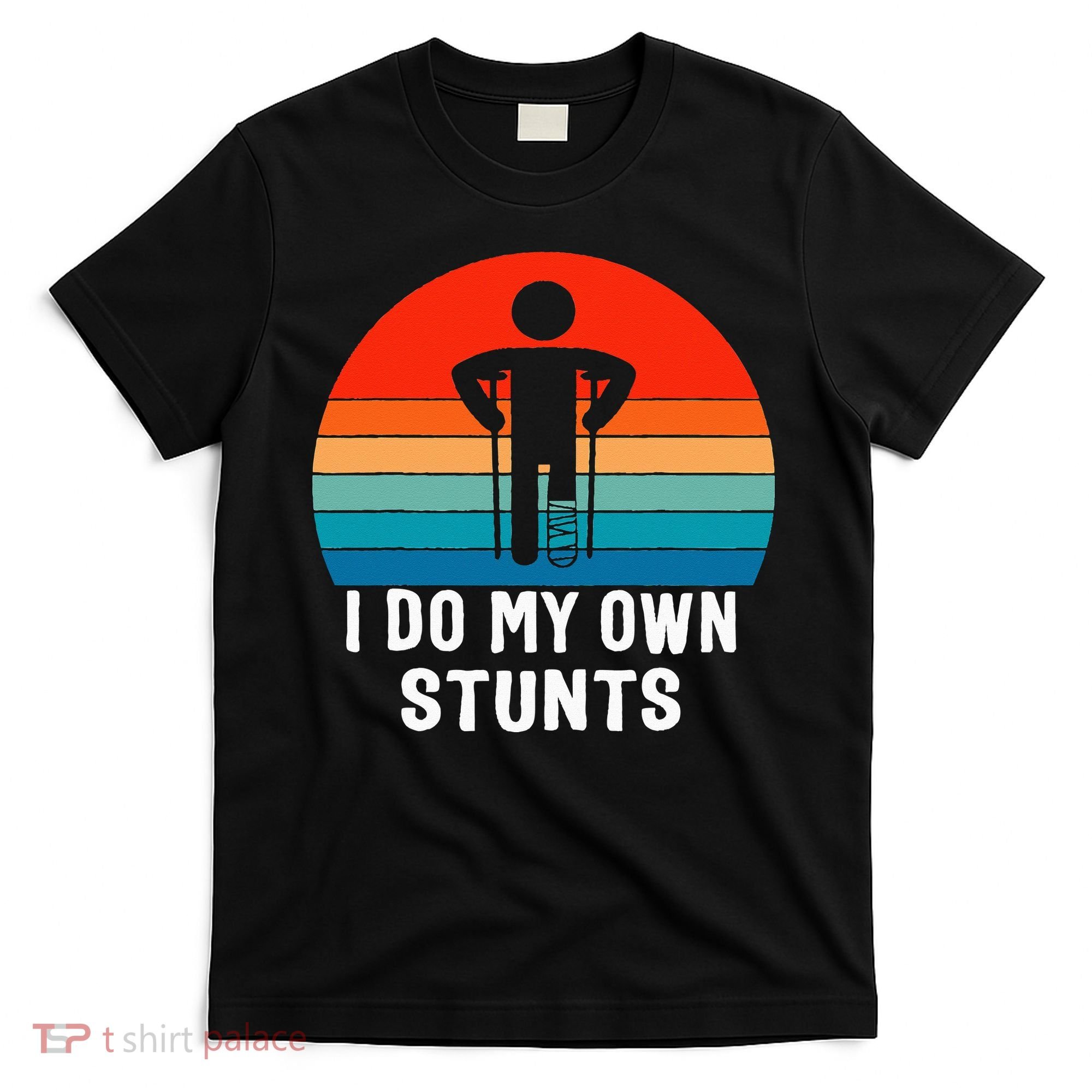 I Do My Own Stunts - Get Well Gift - Injury Leg - Broken Arm T-Shirt