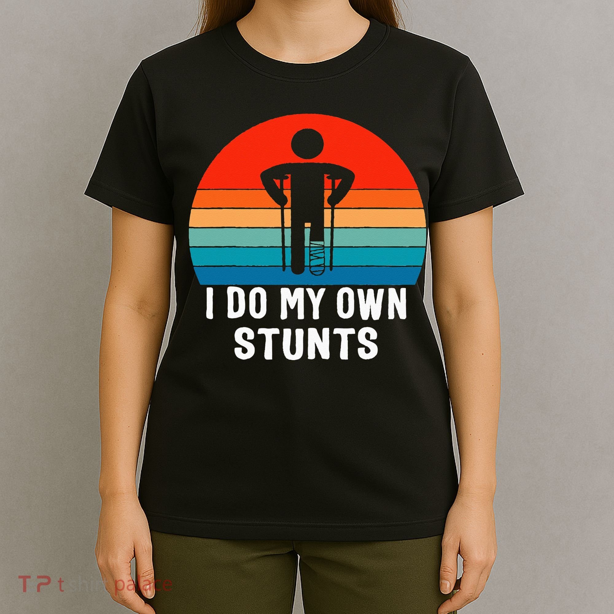 I Do My Own Stunts - Get Well Gift - Injury Leg - Broken Arm T-Shirt