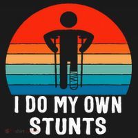 I Do My Own Stunts - Get Well Gift - Injury Leg - Broken Arm T-Shirt thumb 7