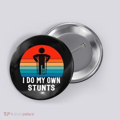 I Do My Own Stunts - Get Well Gift - Injury Leg - Broken Arm Button