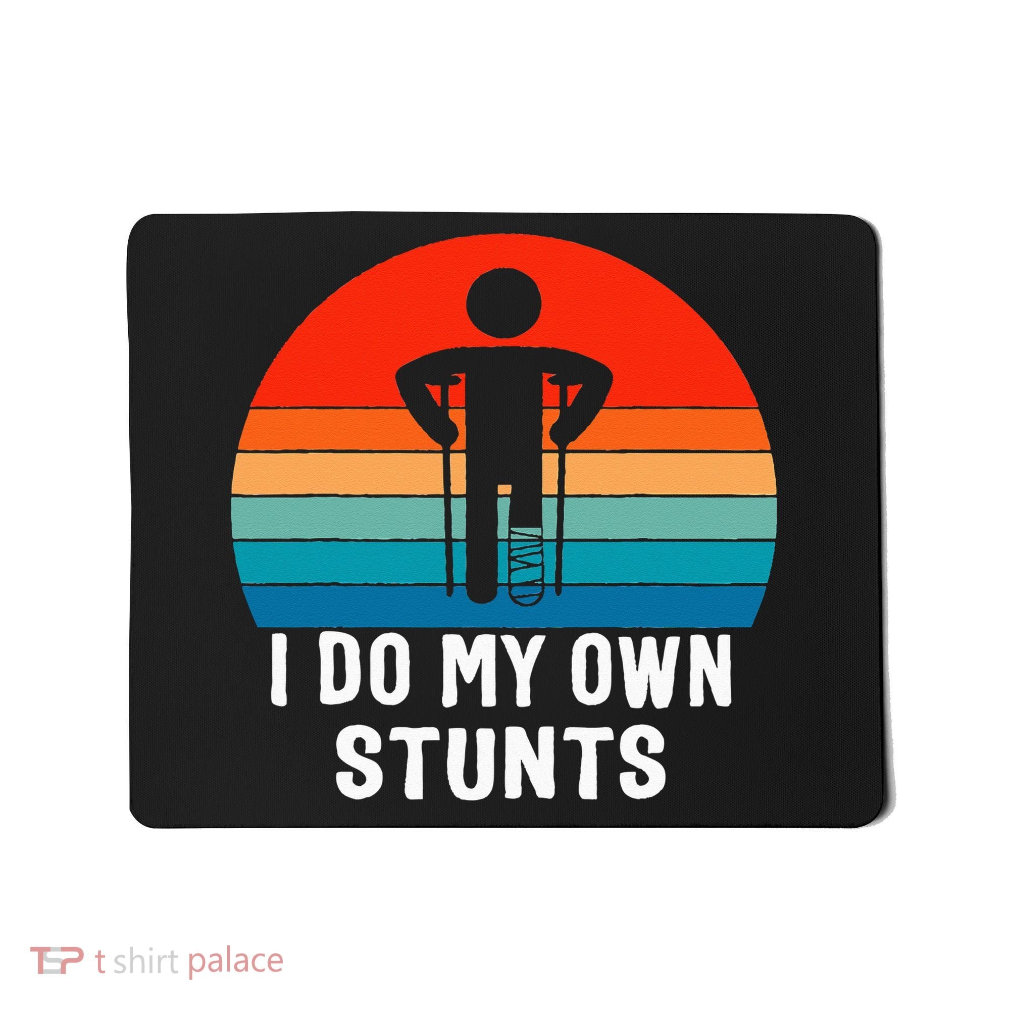 I Do My Own Stunts - Get Well Gift - Injury Leg - Broken Arm Mousepad