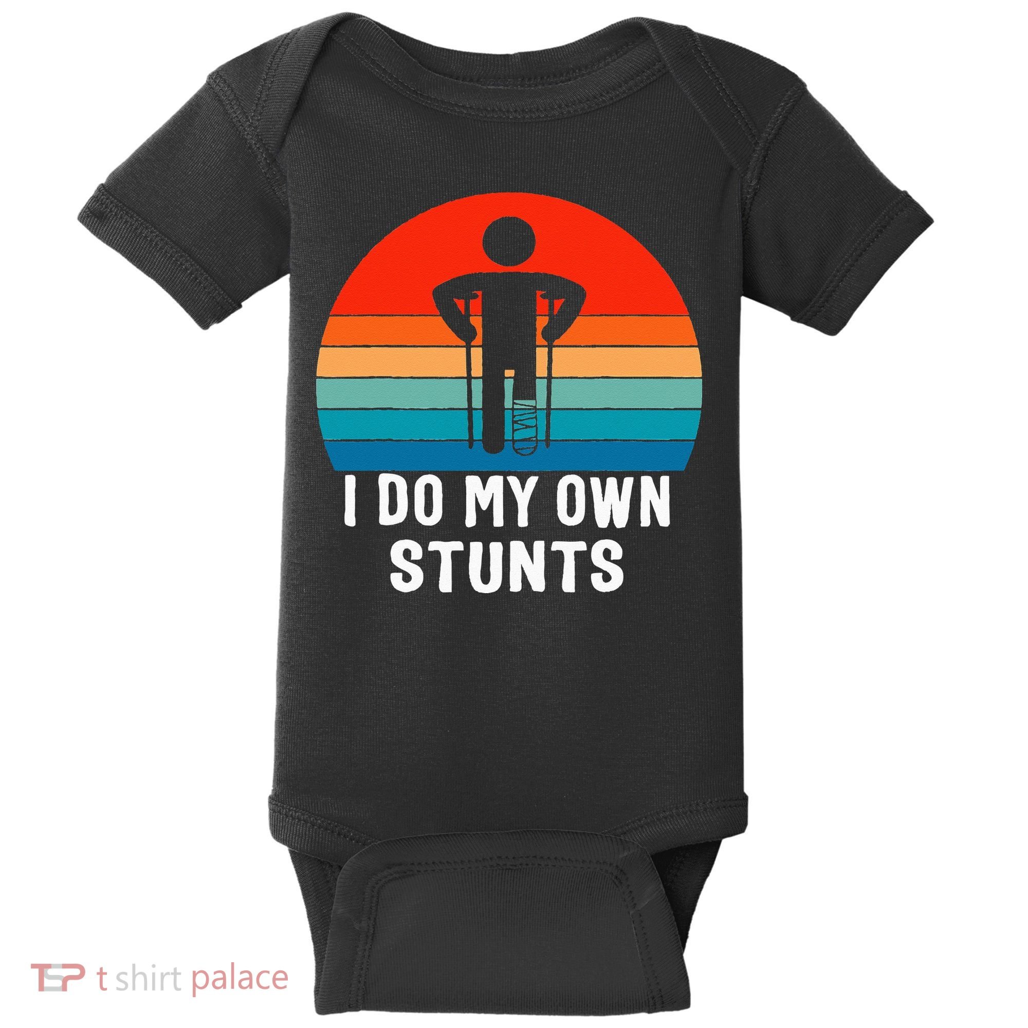 I Do My Own Stunts - Get Well Gift - Injury Leg - Broken Arm Baby Bodysuit