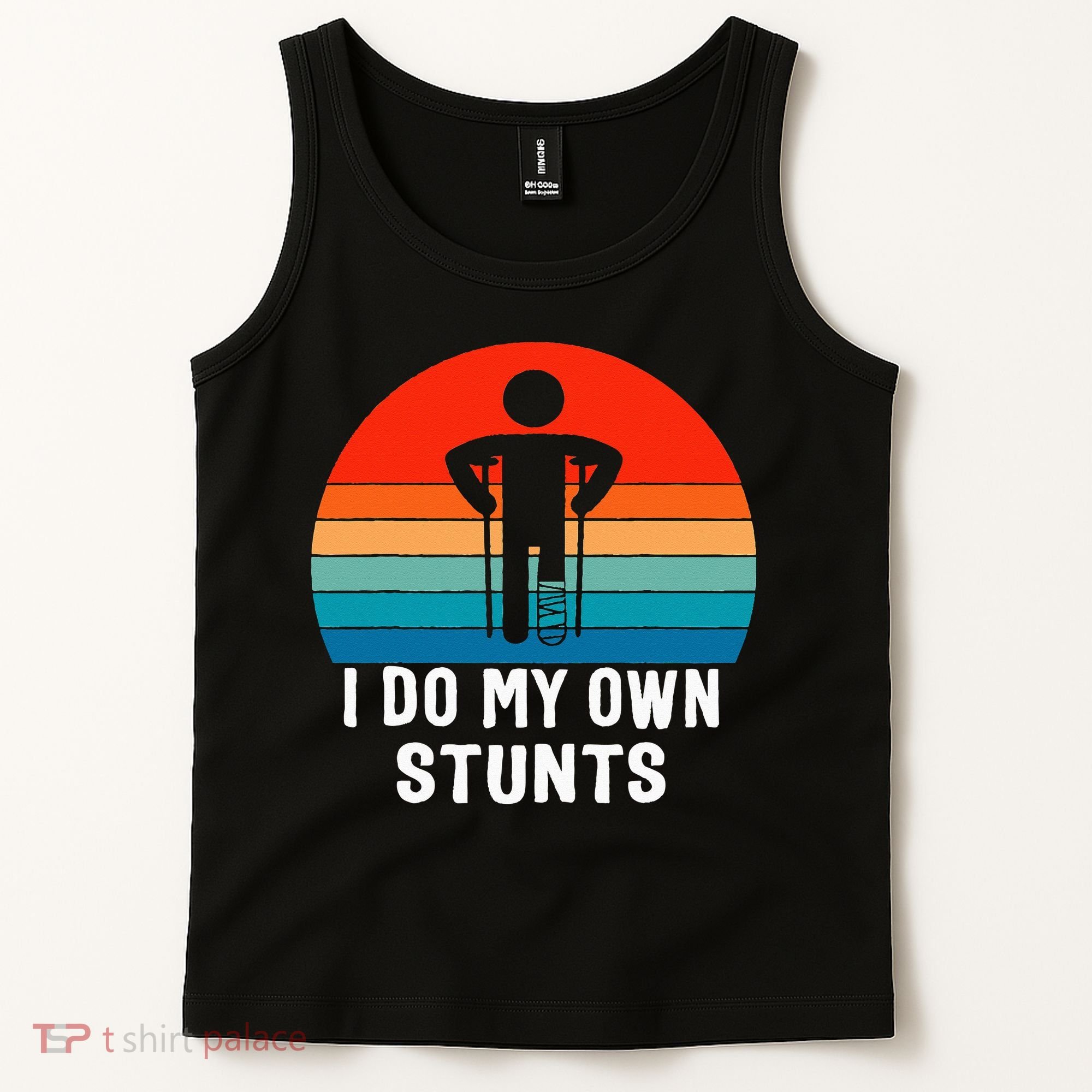 I Do My Own Stunts - Get Well Gift - Injury Leg - Broken Arm Tank Top