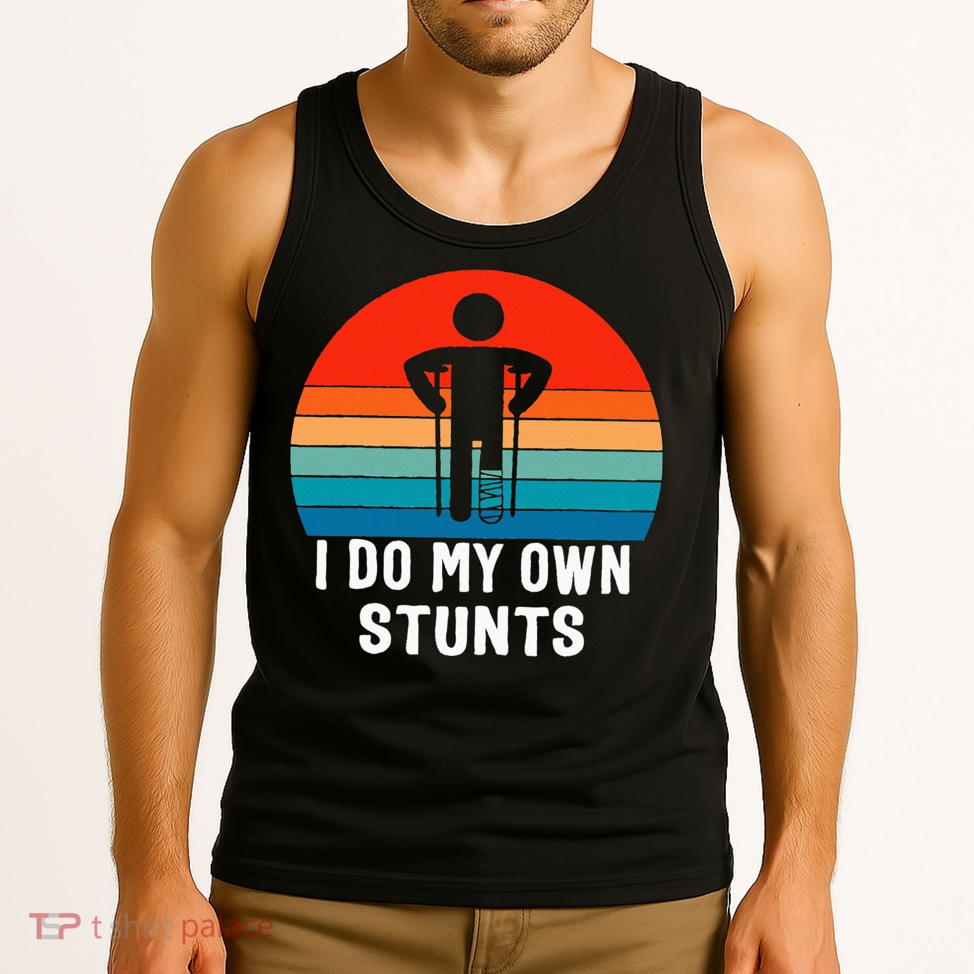 I Do My Own Stunts - Get Well Gift - Injury Leg - Broken Arm Tank Top