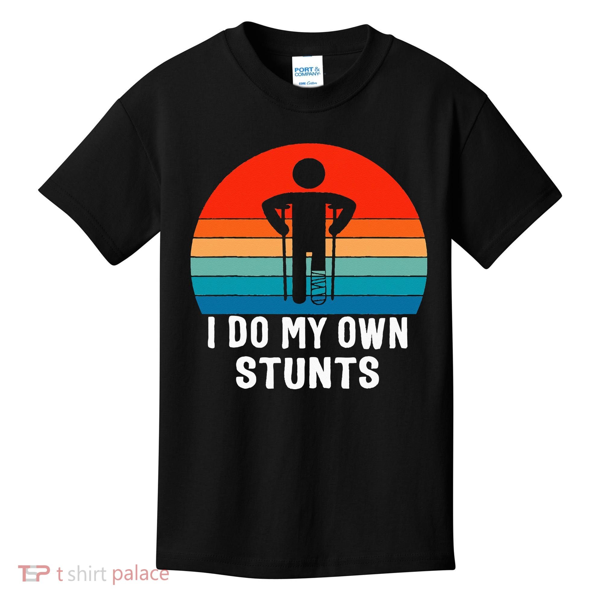 I Do My Own Stunts - Get Well Gift - Injury Leg - Broken Arm Kids T-Shirt