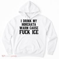 I Drink My Horchata Warm Cause Fuck Ice Deportation Protest Hoodie thumb 0