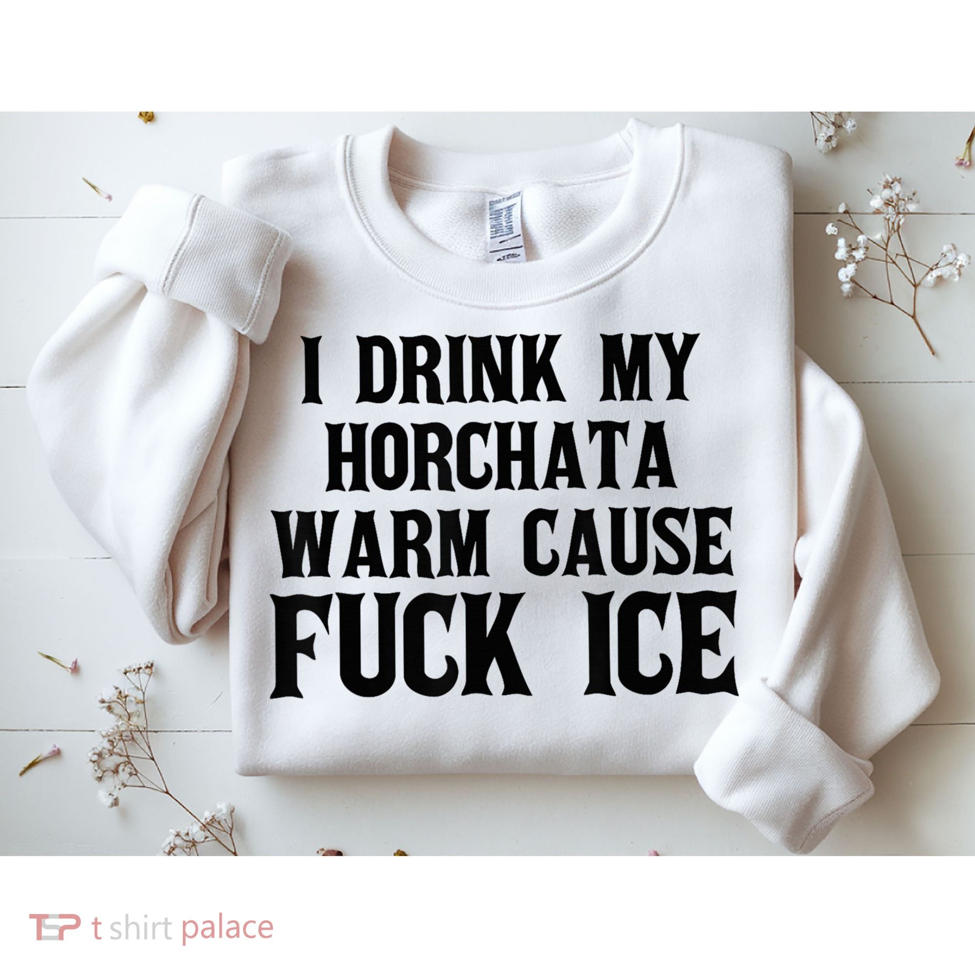 I Drink My Horchata Warm Cause Fuck Ice Deportation Protest Sweatshirt