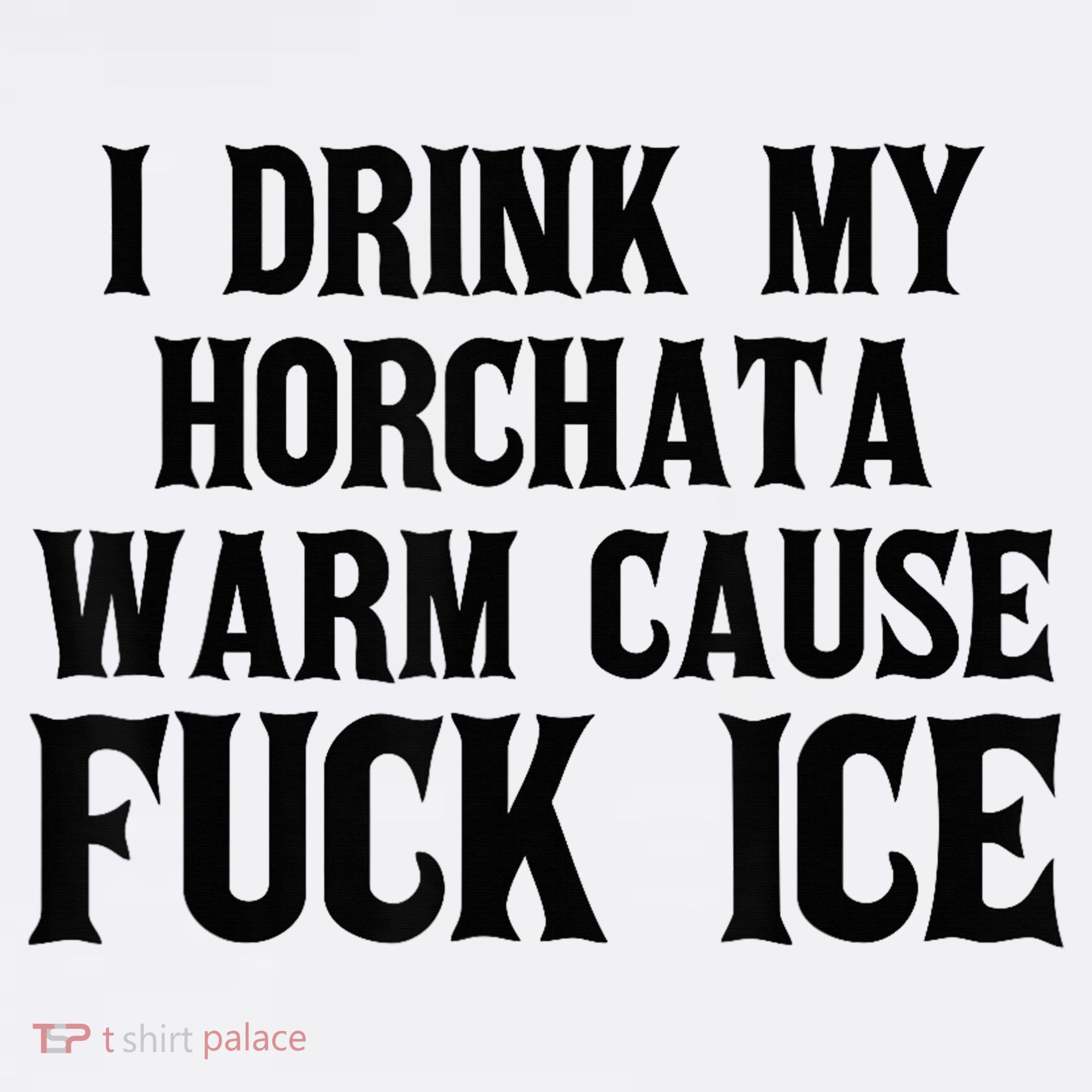 I Drink My Horchata Warm Cause Fuck Ice Deportation Protest T-Shirt