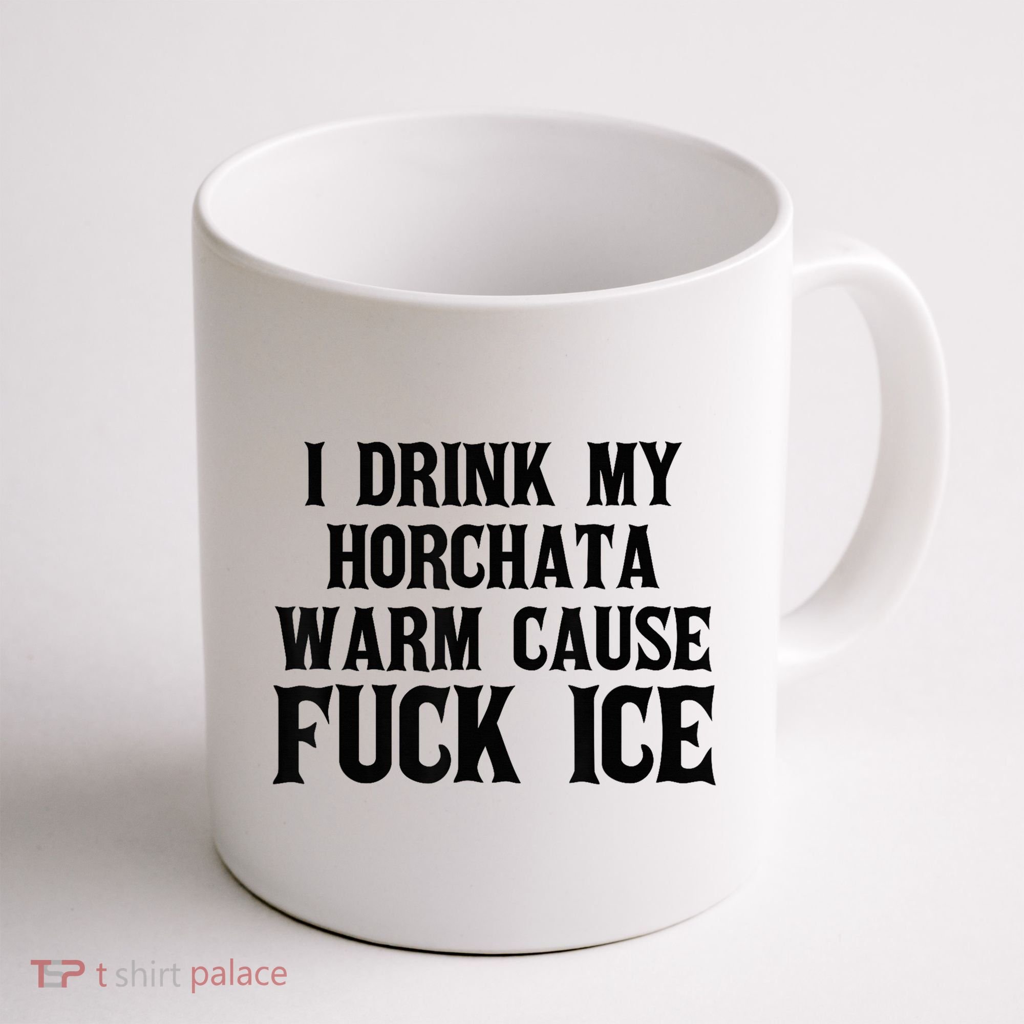 I Drink My Horchata Warm Cause Fuck Ice Deportation Protest Coffee Mug