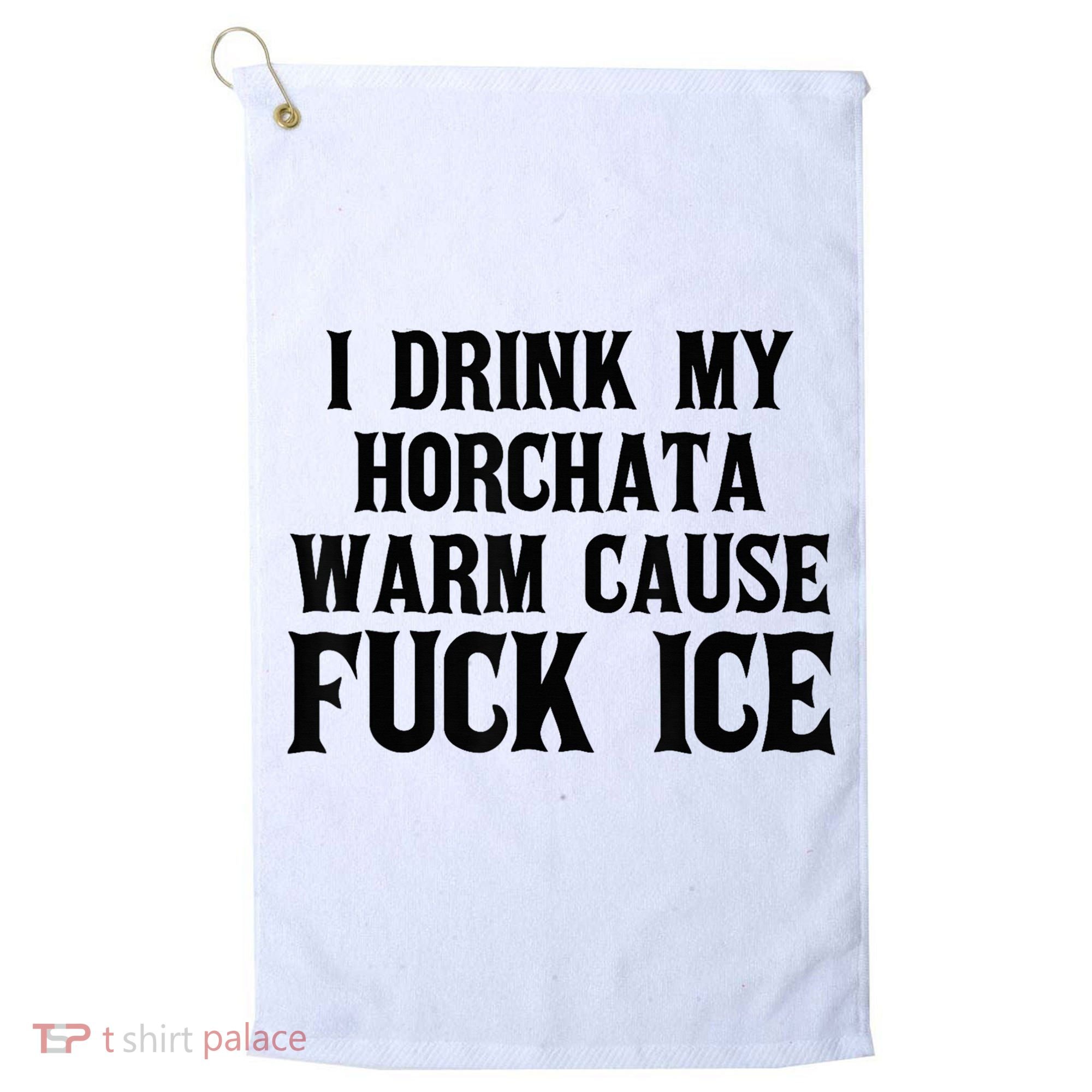 I Drink My Horchata Warm Cause Fuck Ice Deportation Protest Golf Towel