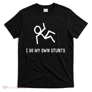 I Do My Own Stunts T-Shirt
