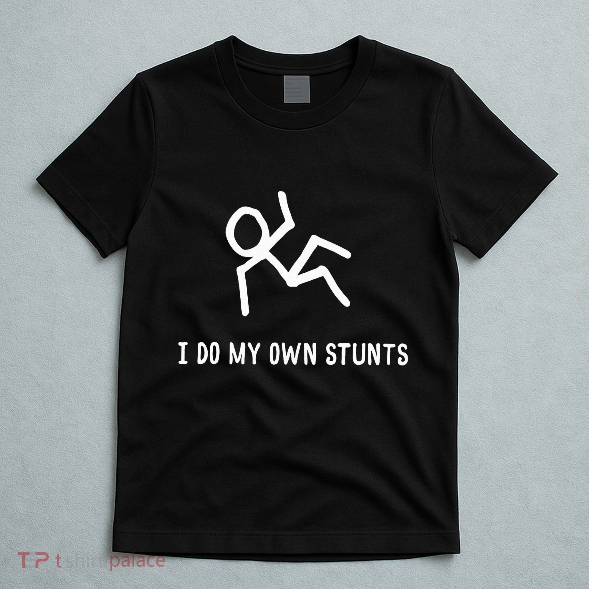 I Do My Own Stunts T-Shirt