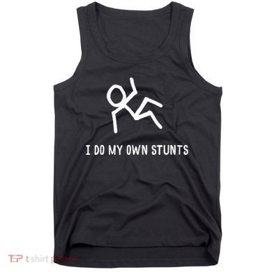 I Do My Own Stunts Tank Top