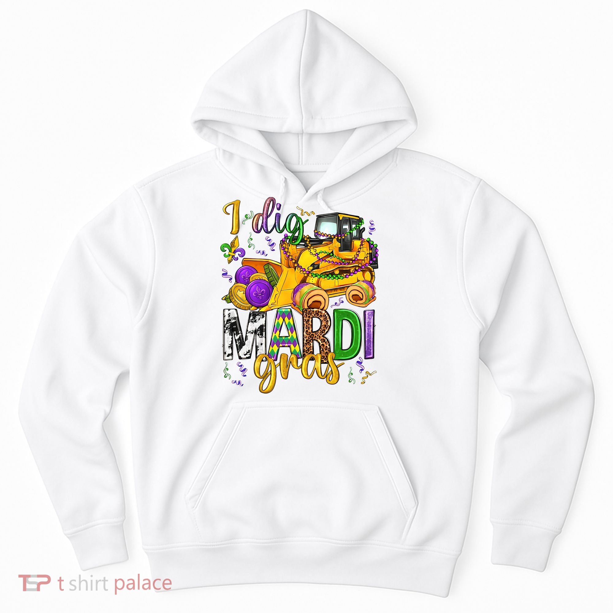 I Dig Madri Gras Excavator Funny Gift Idea Holiday Trending Hoodie