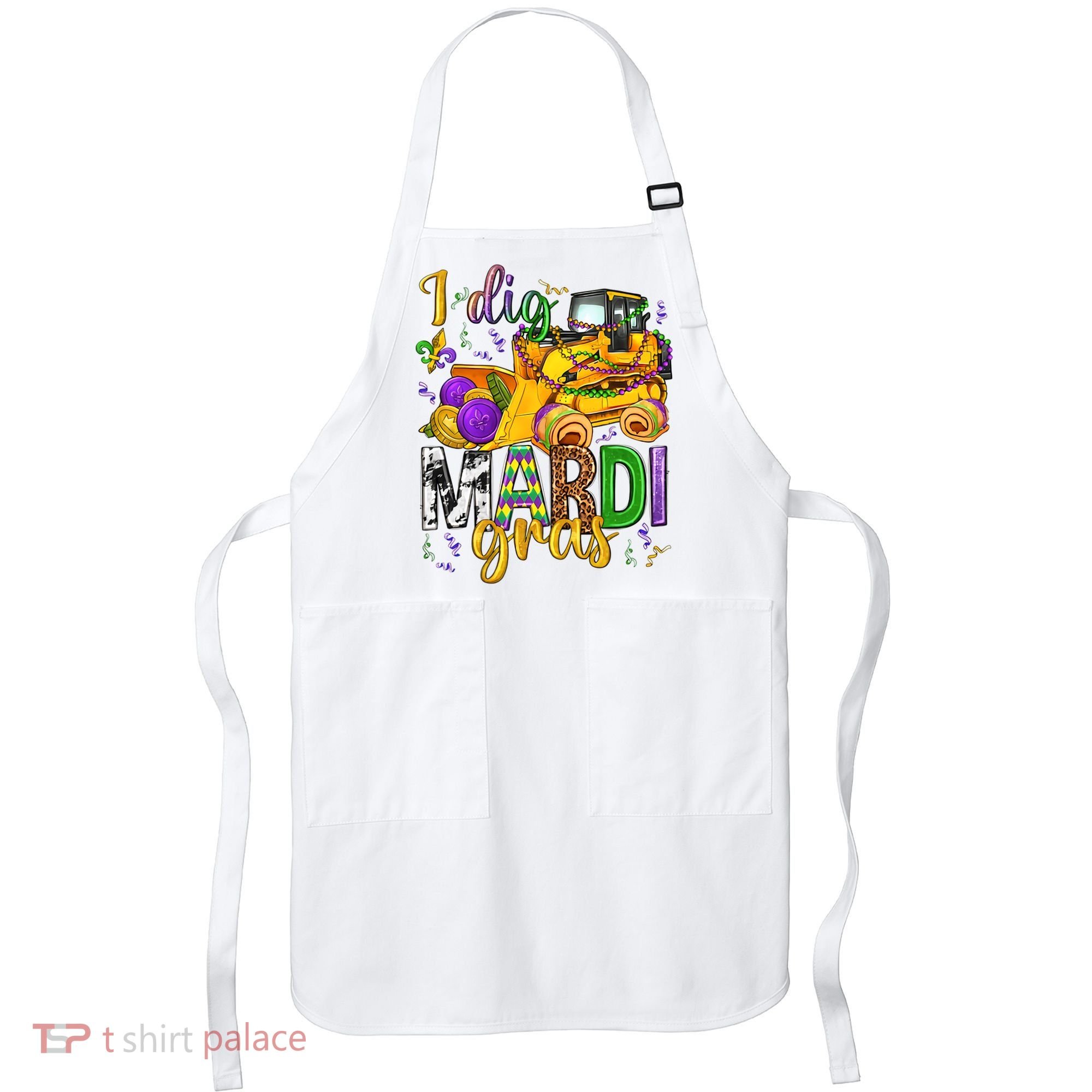 I Dig Madri Gras Excavator Funny Gift Idea Holiday Trending Apron