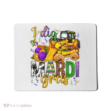I Dig Madri Gras Excavator Funny Gift Idea Holiday Trending Mousepad