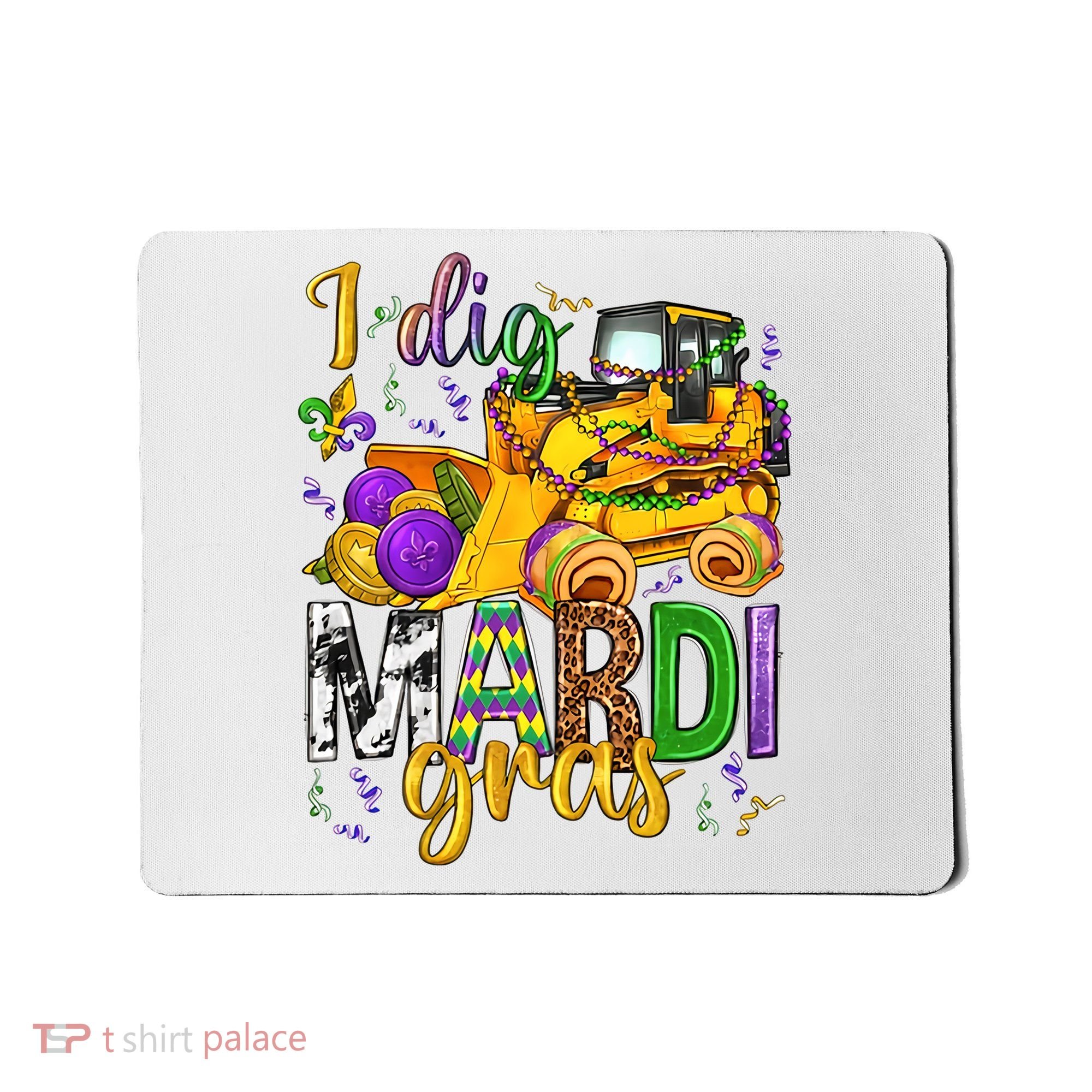 I Dig Madri Gras Excavator Funny Gift Idea Holiday Trending Mousepad
