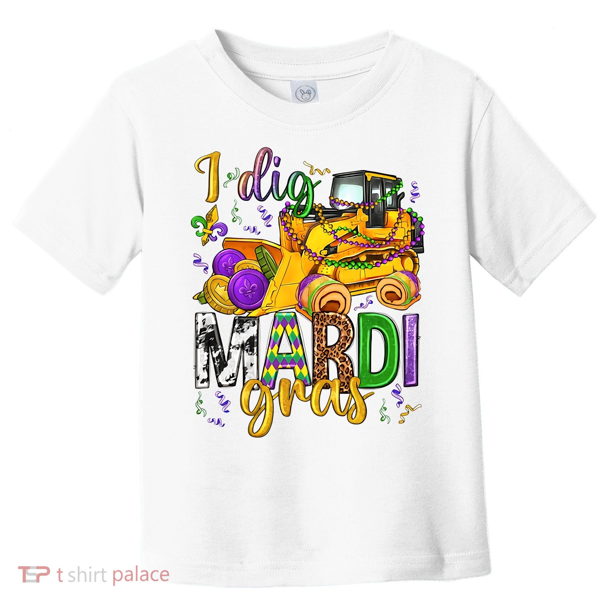 I Dig Madri Gras Excavator Funny Gift Idea Holiday Trending Toddler T-Shirt