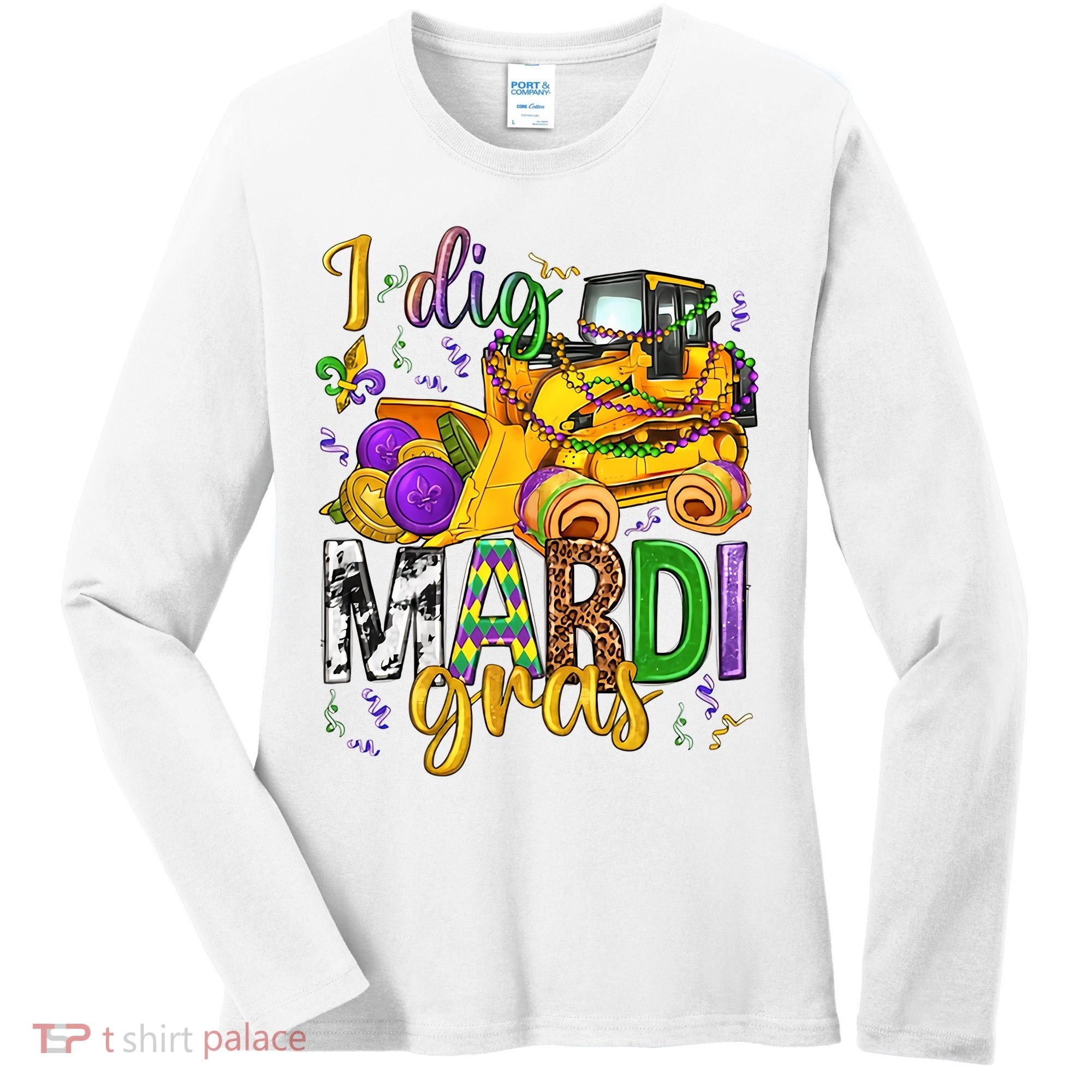 I Dig Madri Gras Excavator Funny Gift Idea Holiday Trending Women's Long Sleeve Shirt