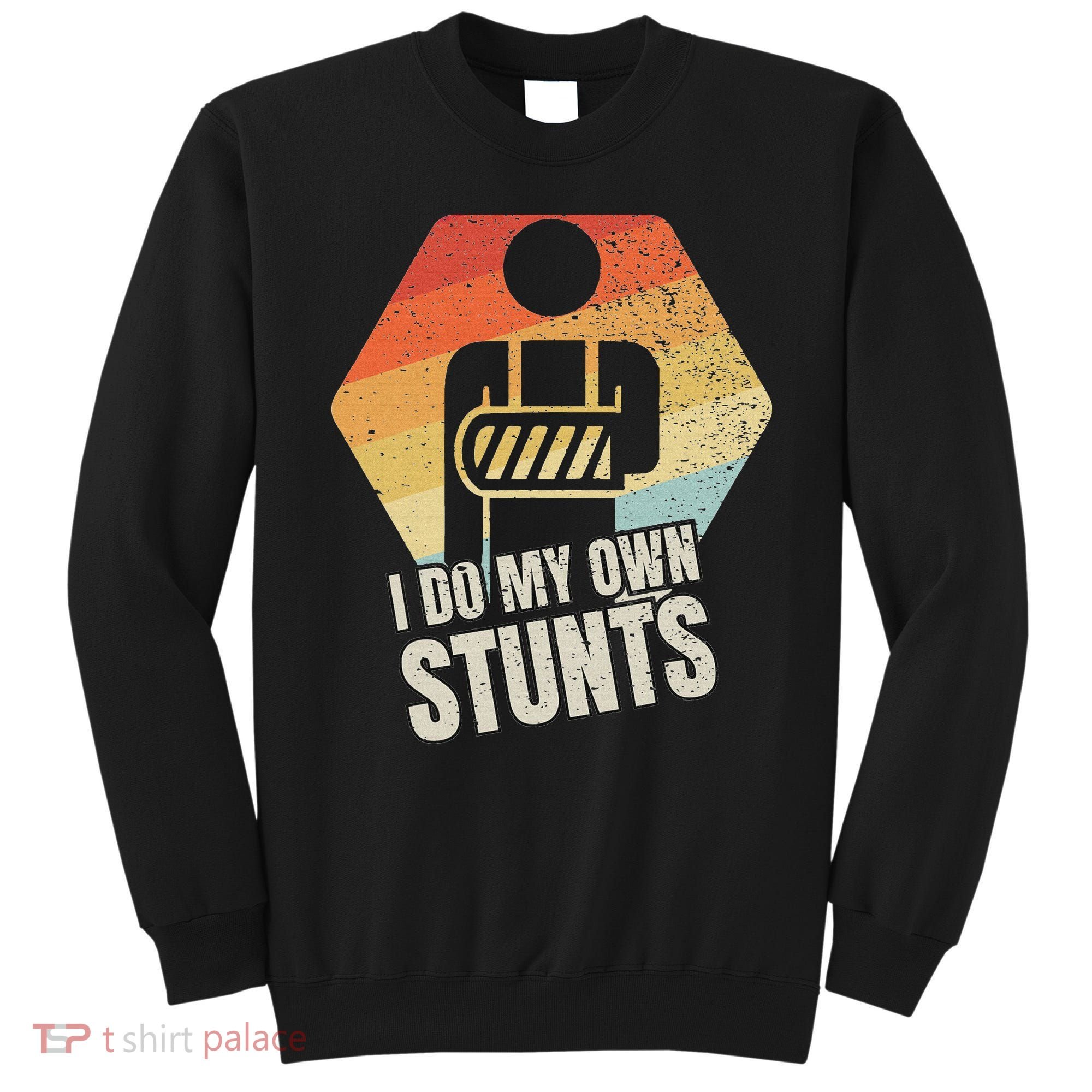 I Do My Own Stunts Broken Arm Gifts Funny Injury Sweatshirt