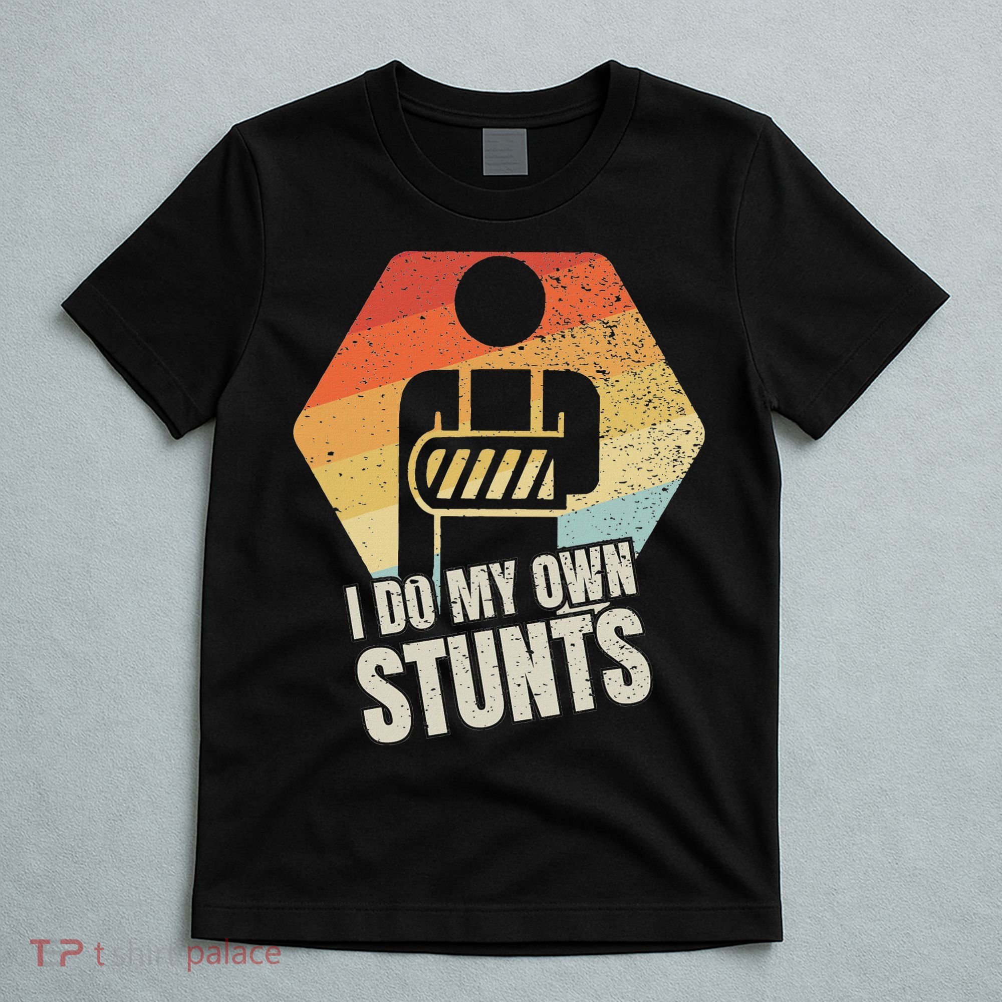 I Do My Own Stunts Broken Arm Gifts Funny Injury T-Shirt