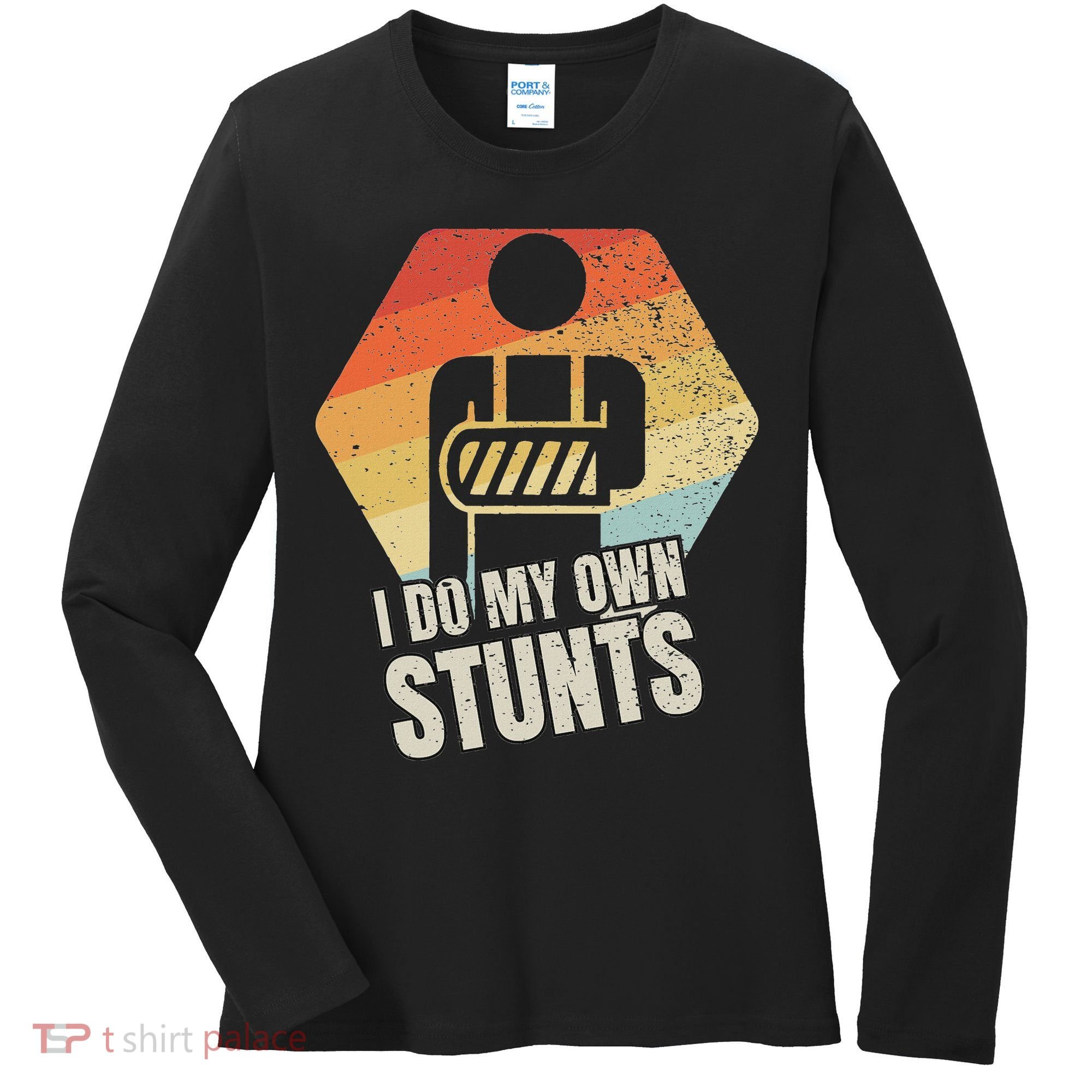 I Do My Own Stunts Broken Arm Gifts Funny Injury Women's Long Sleeve Shirt