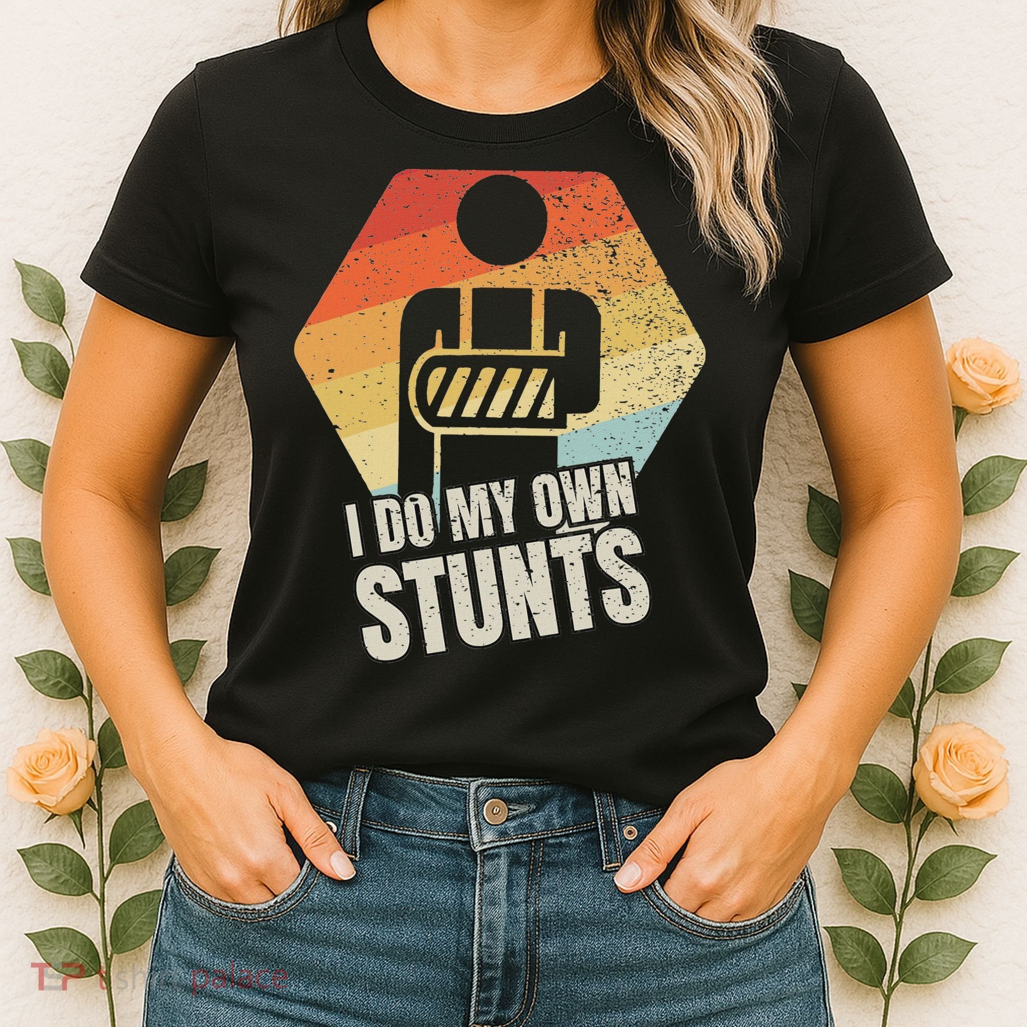 I Do My Own Stunts Broken Arm Gifts Funny Injury Women's T-Shirt