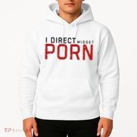 I Direct Midget Porn Funny Adult Humor Hoodie thumb 2