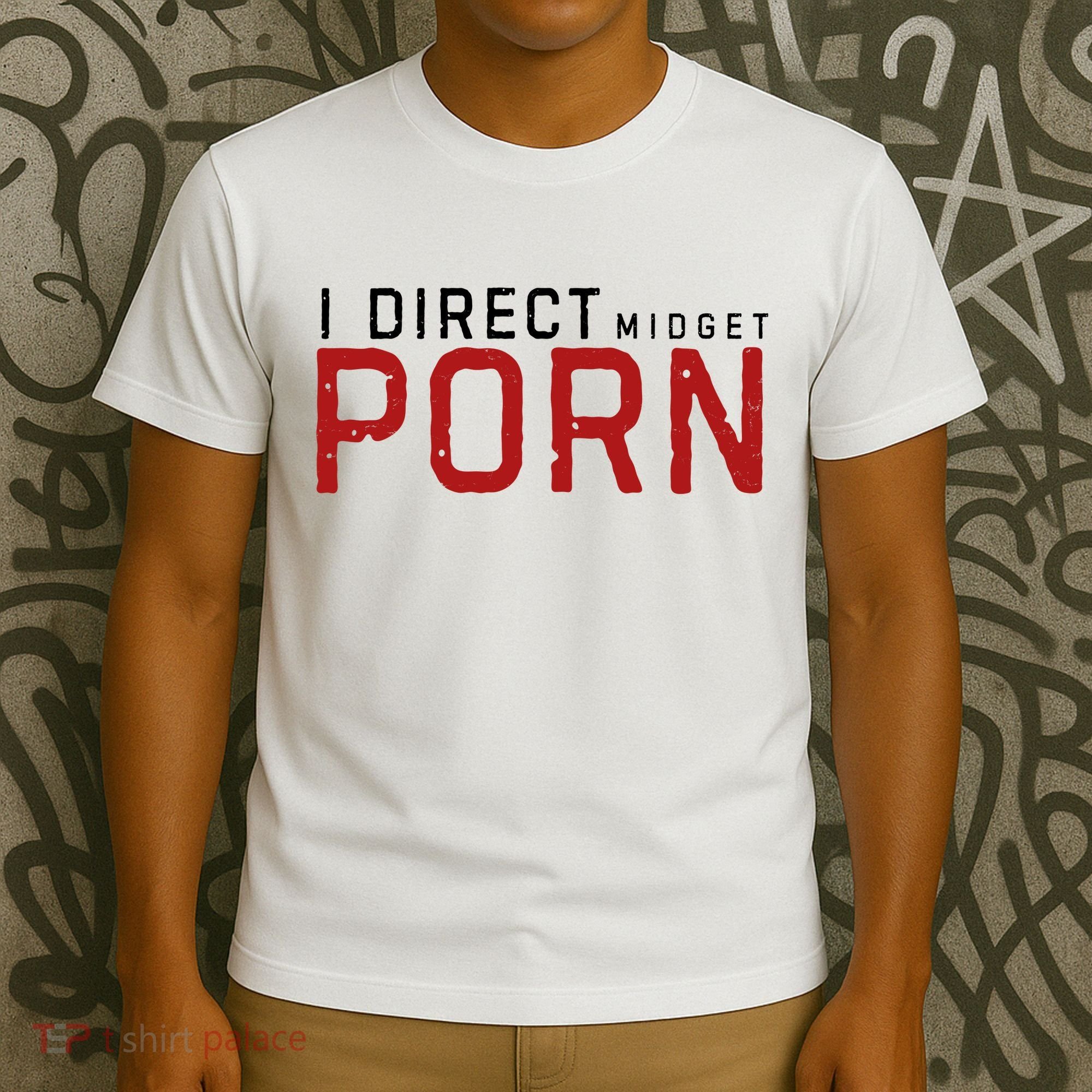 I Direct Midget Porn Funny Adult Humor T-Shirt