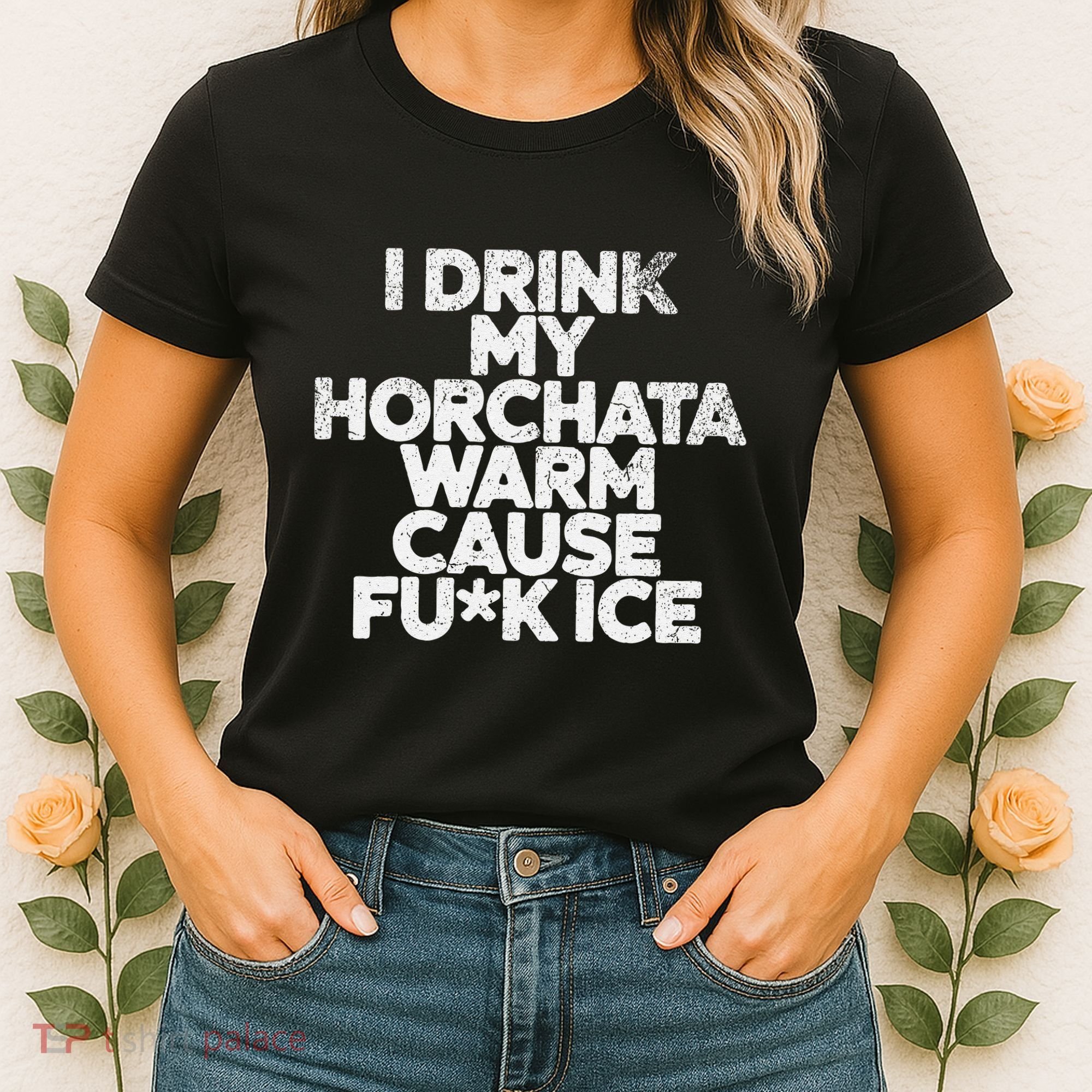 I Drink My Horchata Warm Cause Fck Ice Deportation Protest Women's T-Shirt