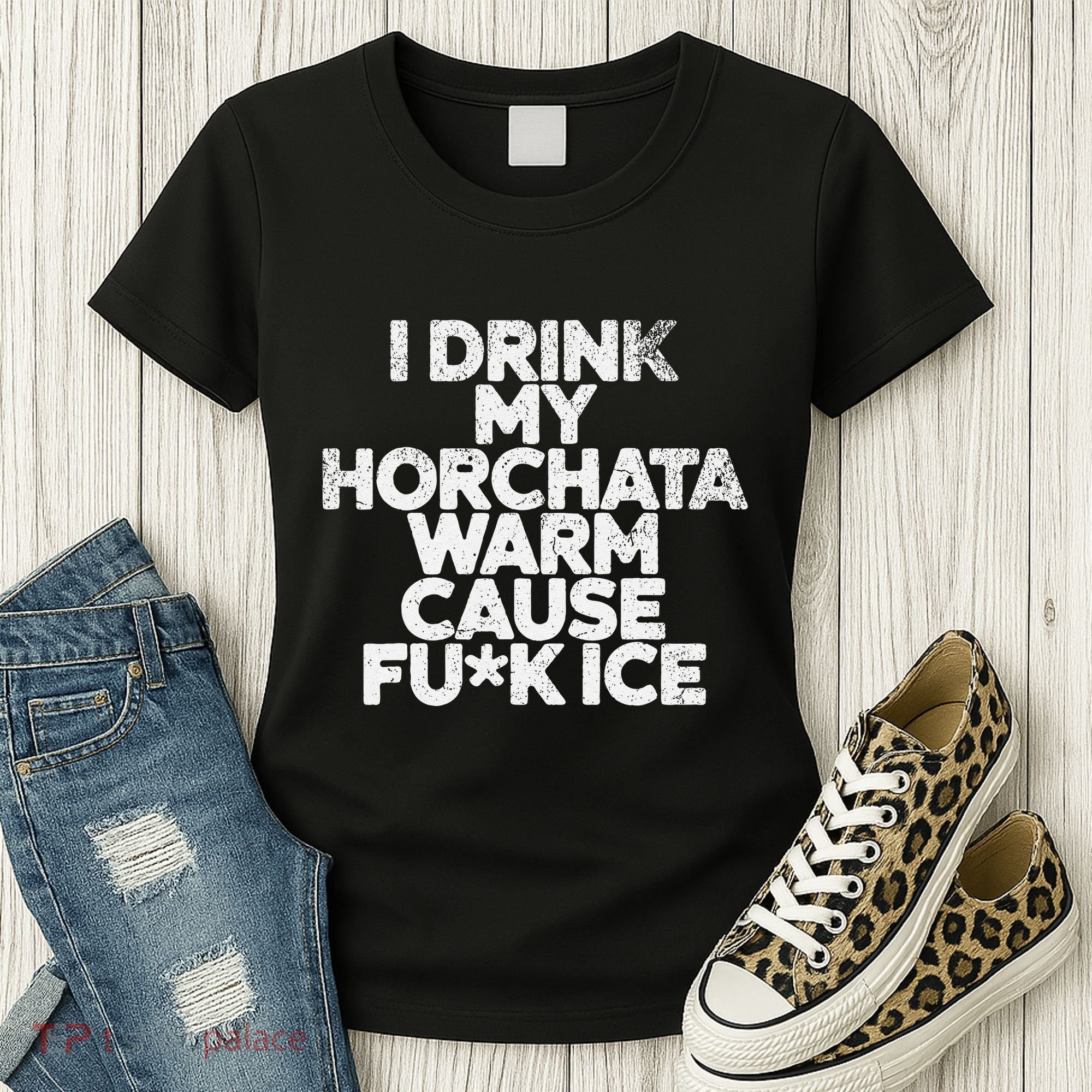 I Drink My Horchata Warm Cause Fck Ice Deportation Protest Women's T-Shirt