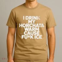 I Drink My Horchata Warm Cause Fck Ice Deportation Protest T-Shirt thumb 3