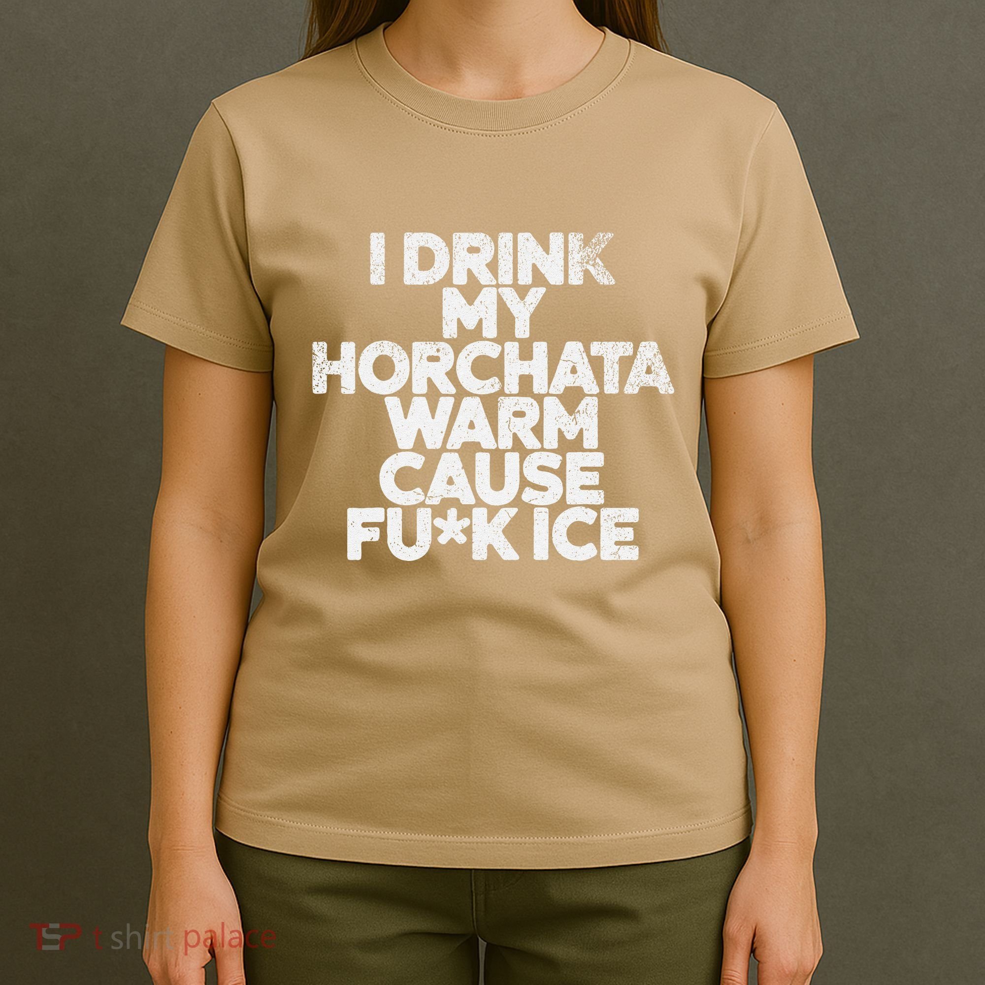 I Drink My Horchata Warm Cause Fck Ice Deportation Protest T-Shirt