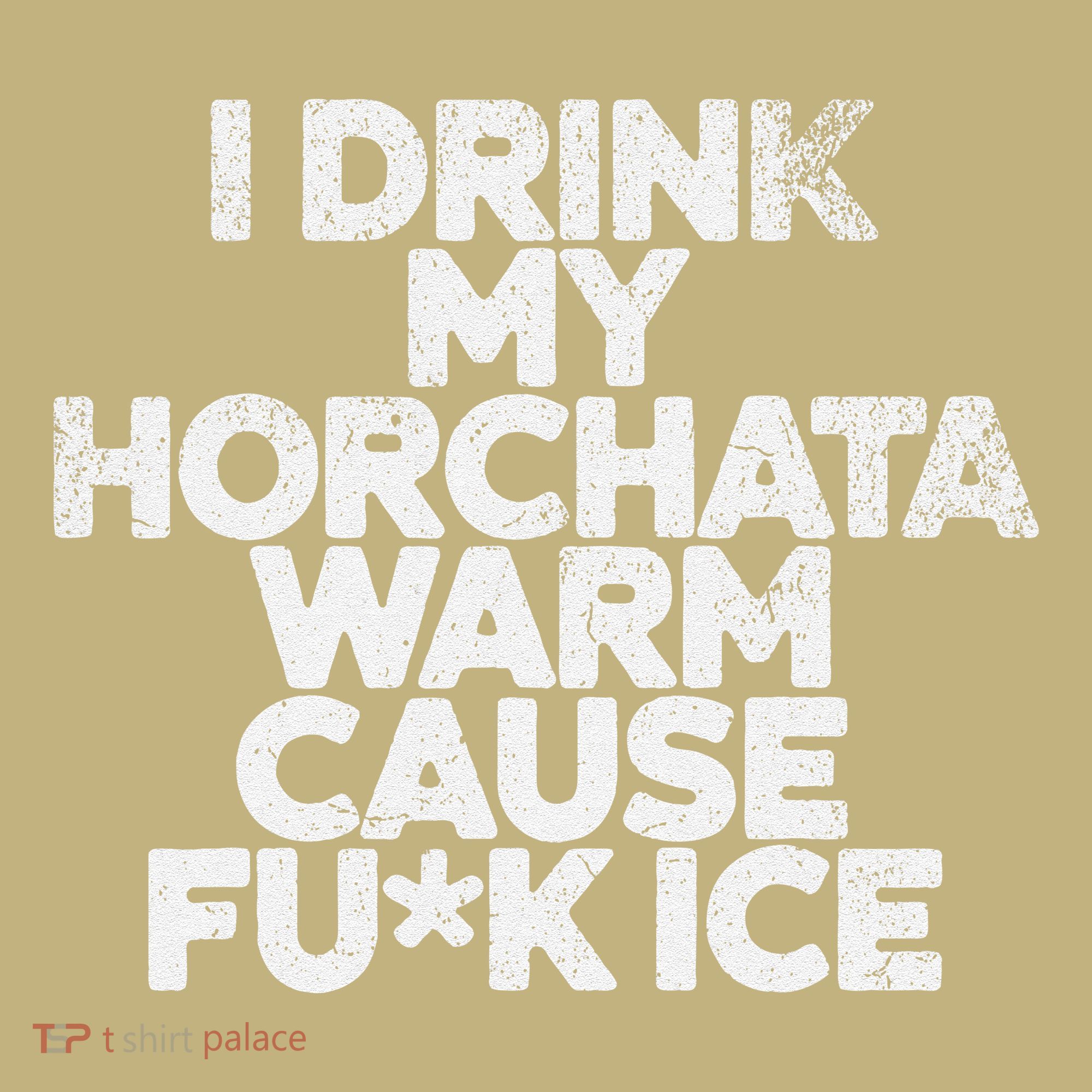 I Drink My Horchata Warm Cause Fck Ice Deportation Protest T-Shirt