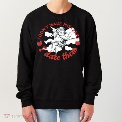 I Don't Make Mistakes I Date Them Cupid Women's Sweatshirt