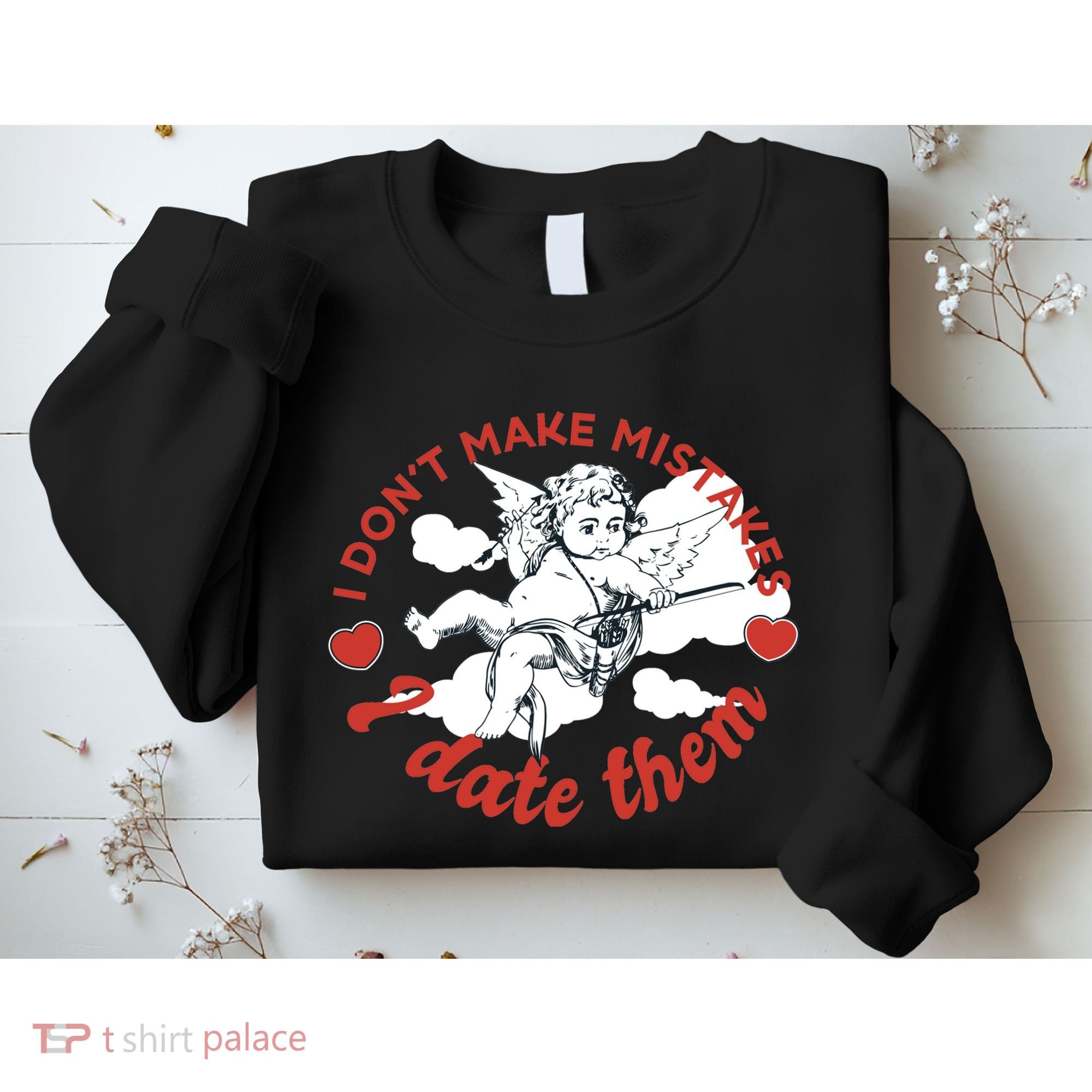 I Don't Make Mistakes I Date Them Cupid Sweatshirt