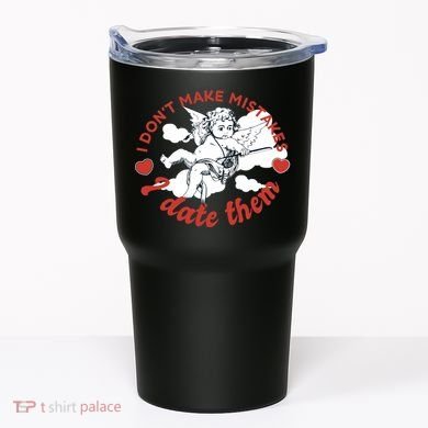 I Don't Make Mistakes I Date Them Cupid Tumbler
