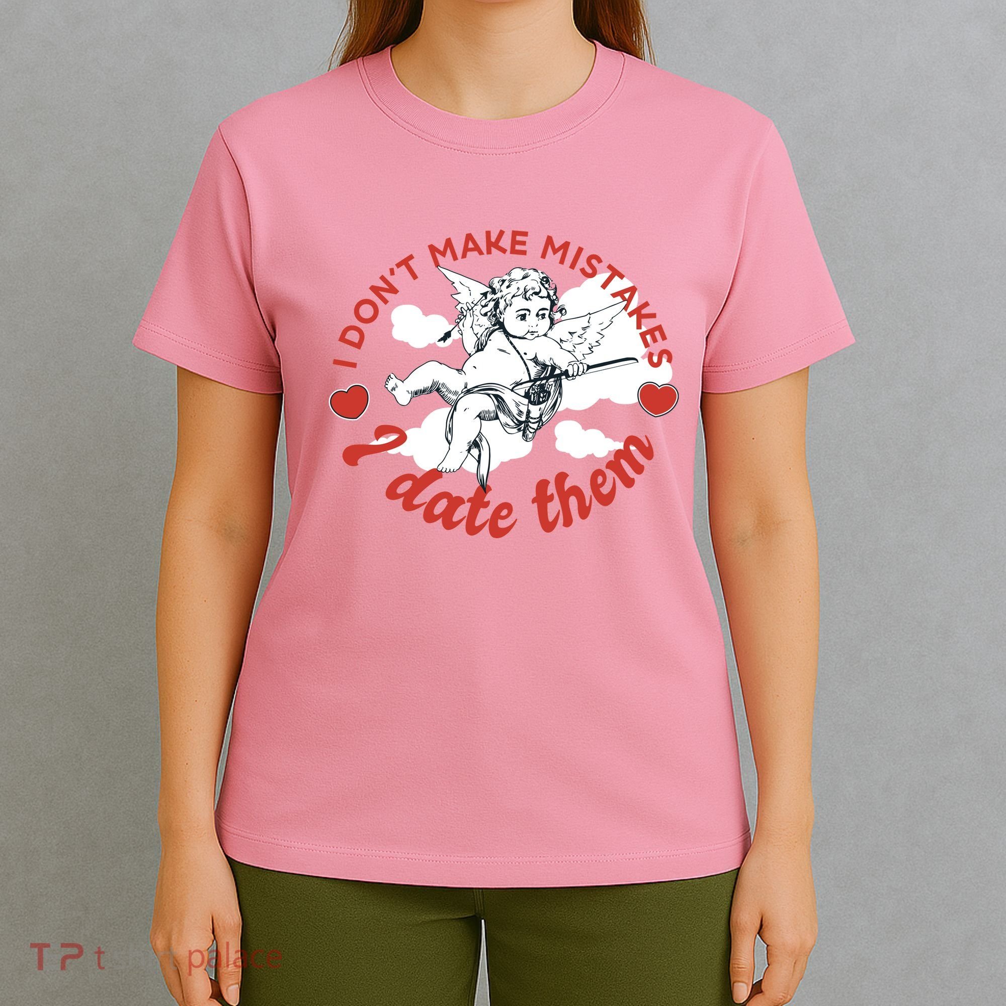 I Don't Make Mistakes I Date Them Cupid T-Shirt