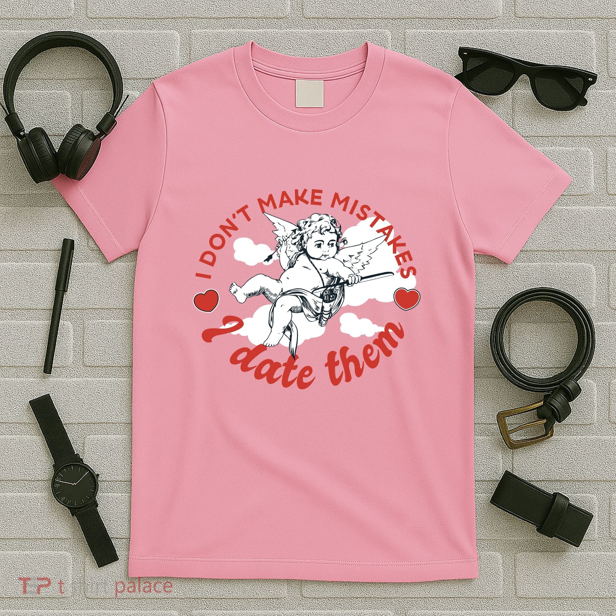 I Don't Make Mistakes I Date Them Cupid T-Shirt