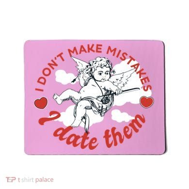 I Don't Make Mistakes I Date Them Cupid Mousepad