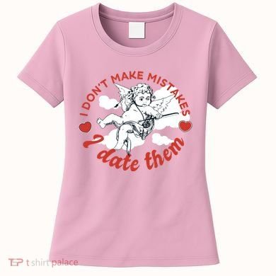 I Don't Make Mistakes I Date Them Cupid Women's T-Shirt