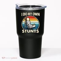 I Do My Own Stunts Broken Leg Funny Meme Tumbler thumb 0