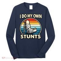 I Do My Own Stunts Broken Leg Funny Meme Long Sleeve Shirt thumb 0