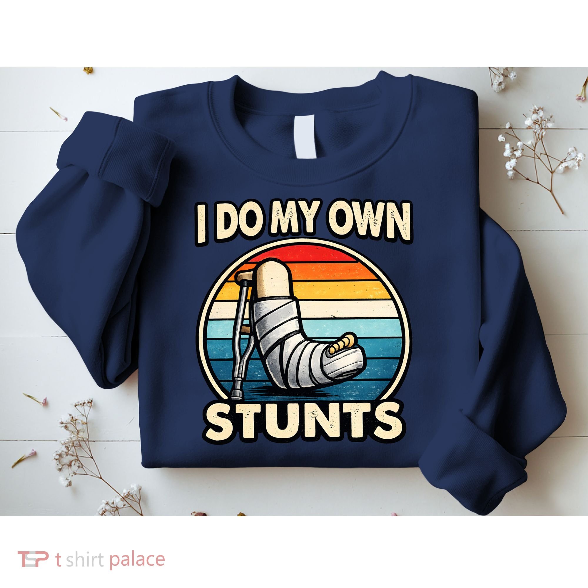 I Do My Own Stunts Broken Leg Funny Meme Sweatshirt
