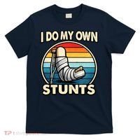I Do My Own Stunts Broken Leg Funny Meme T-Shirt thumb 0