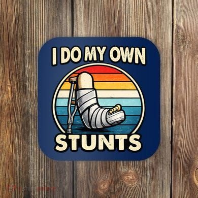 I Do My Own Stunts Broken Leg Funny Meme Coaster