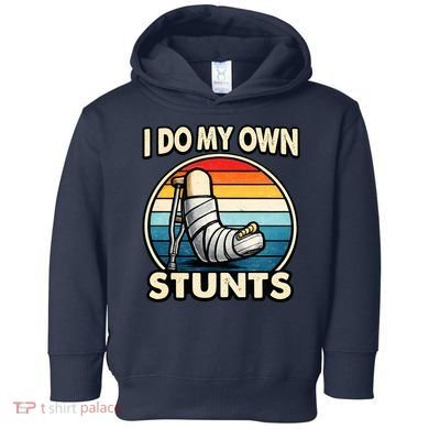 I Do My Own Stunts Broken Leg Funny Meme Toddler Hoodie